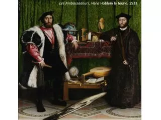 Les Ambassadeurs , Hans Hoblein le Jeune, 1533.