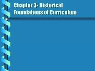 Chapter 3- Historical Foundations of Curriculum