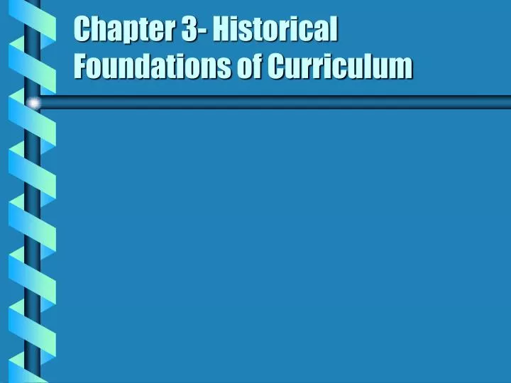 chapter 3 historical foundations of curriculum