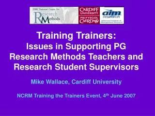 Training Trainers: Issues in Supporting PG Research Methods Teachers and Research Student Supervisors Mike Wallace, Card