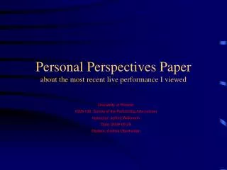 Personal Perspectives Paper about the most recent live performance I viewed