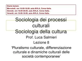 Sociologia dei processi culturali Sociologia della cultura