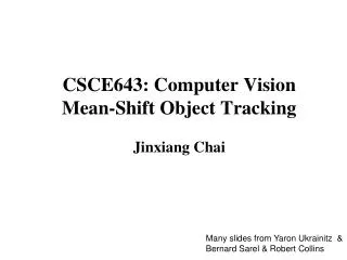 CSCE643: Computer Vision Mean-Shift Object Tracking Jinxiang Chai