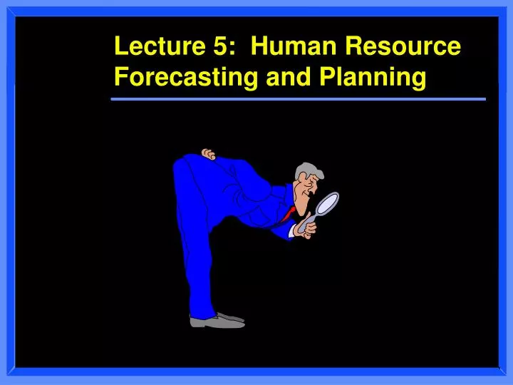 lecture 5 human resource forecasting and planning