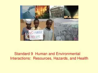 Standard 9 Human and Environmental Interactions: Resources, Hazards, and Health