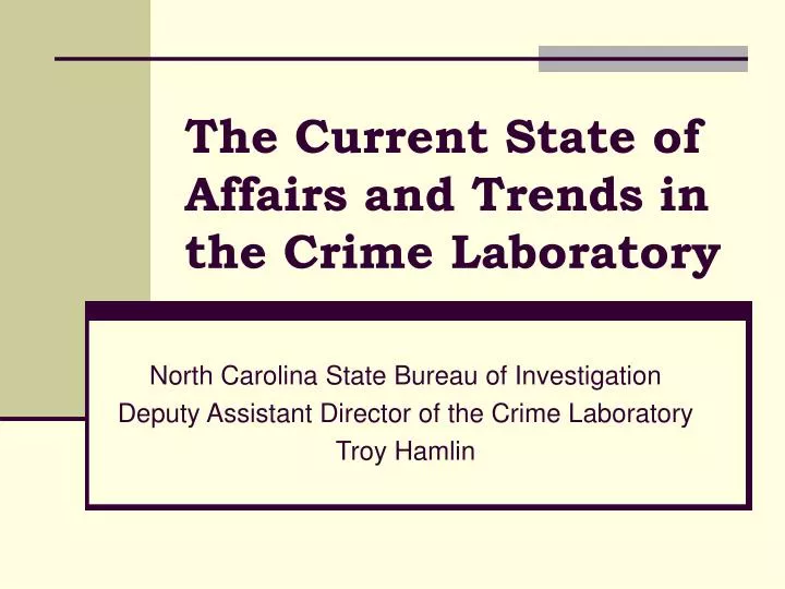 the current state of affairs and trends in the crime laboratory