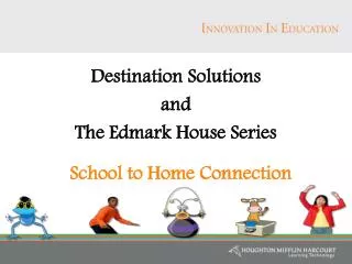 Destination Solutions and The Edmark House Series