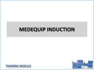 MEDEQUIP INDUCTION