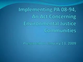 Implementing PA 08-94, An Act Concerning Environmental Justice Communities Presented on January 13, 2009