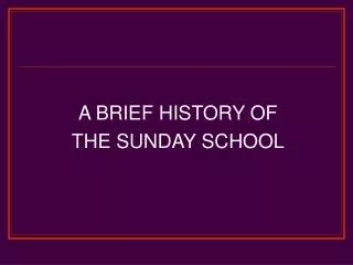 A BRIEF HISTORY OF THE SUNDAY SCHOOL
