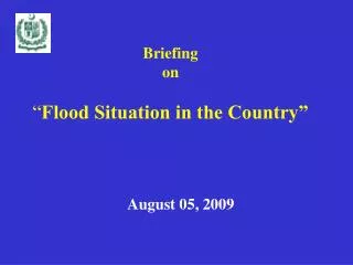 Briefing on “ Flood Situation in the Country”