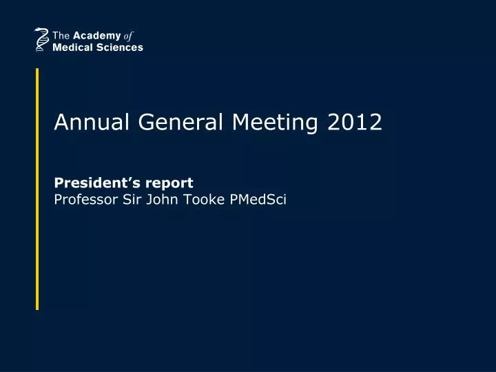annual general meeting 2012 president s report professor sir john tooke pmedsci