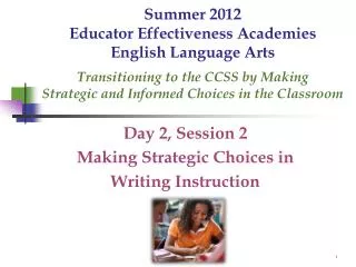 Day 2, Session 2 Making Strategic Choices in Writing Instruction