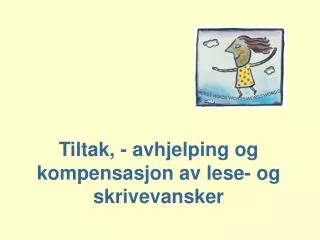 Tiltak, - avhjelping og kompensasjon av lese- og skrivevansker