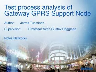 Test process analysis of Gateway GPRS Support Node Author:	Jorma Tuominen Supervisor:	Professor Sven-Gustav Häggman Noki