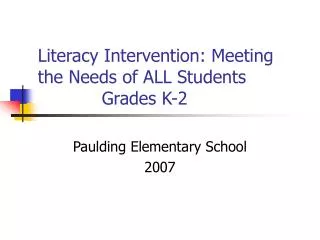 Literacy Intervention: Meeting the Needs of ALL Students 		Grades K-2