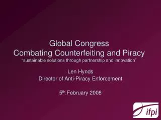 Global Congress Combating Counterfeiting and Piracy “sustainable solutions through partnership and innovation”