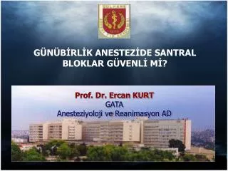 Prof. Dr. Ercan KURT GATA Anesteziyoloji ve Reanimasyon AD