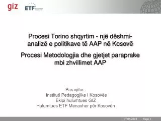 Paraqitur : Instituti Pedagogjike I Kosovës Ekipi hulumtues GIZ Hulumtues ETF Menaxher për Kosovën