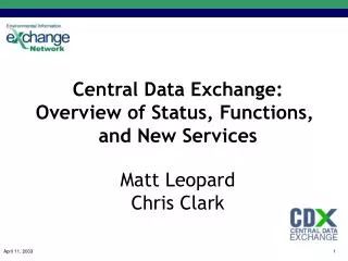 Central Data Exchange: Overview of Status, Functions, and New Services Matt Leopard Chris Clark