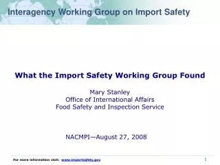 What the Import Safety Working Group Found Mary Stanley Office of International Affairs Food Safety and Inspection Servi