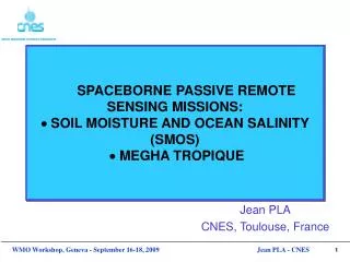 SPACEBORNE PASSIVE REMOTE SENSING MISSIONS: ? SOIL MOISTURE AND OCEAN SALINITY (SMOS) ? MEGHA TROPIQUE