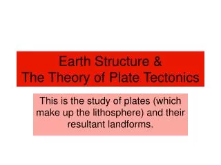 Earth Structure &amp; The Theory of Plate Tectonics
