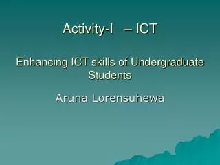 Activity-I – ICT Enhancing ICT skills of Undergraduate Students