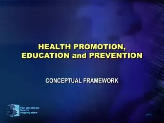 HEALTH PROMOTION, EDUCATION and PREVENTION