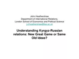 John Heathershaw Department of International Relations, London School of Economics and Political Science j.d.heathersh