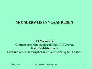 McONDERWIJS IN VLAANDEREN Jef Verhoeven Centrum voor Onderwijssociologie KU Leuven Geert Kelchtermans Centrum voor Onder