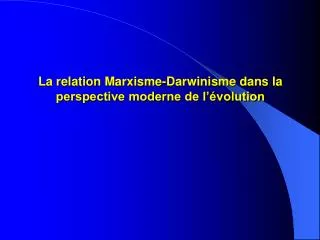 La relation Marxisme-Darwinisme dans la perspective moderne de l’évolution