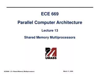 ECE 669 Parallel Computer Architecture Lecture 13 Shared Memory Multiprocessors