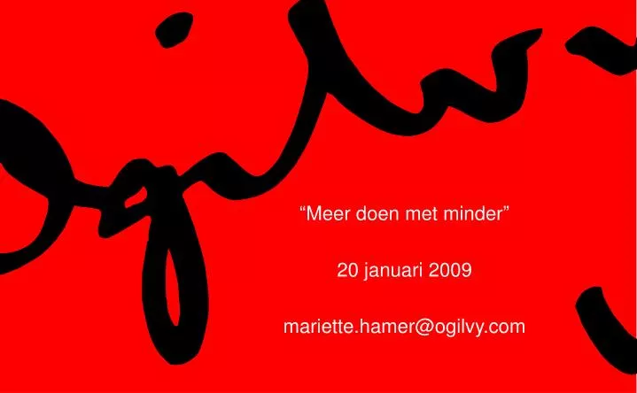 meer doen met minder 20 januari 2009 mariette hamer@ogilvy com