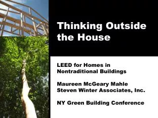 Thinking Outside the House LEED for Homes in Nontraditional Buildings Maureen McGeary Mahle Steven Winter Associates, I