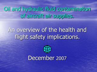 Oil and hydraulic fluid contamination of aircraft air supplies. An overview of the health and flight safety implications