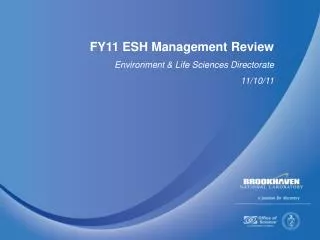 FY11 ESH Management Review Environment &amp; Life Sciences Directorate 11/10/11