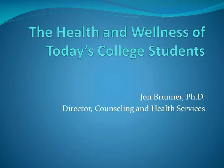 the health and wellness of today s college students