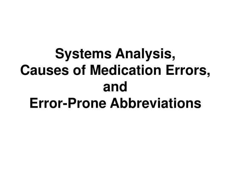 systems analysis causes of medication errors and error prone abbreviations