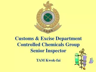 Customs &amp; Excise Department Controlled Chemicals Group Senior Inspector TAM Kwok-fai