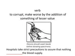 verb to corrupt, make worse by the addition of something of lesser value