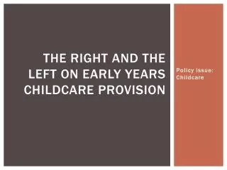The right and the left on early years childcare Provision