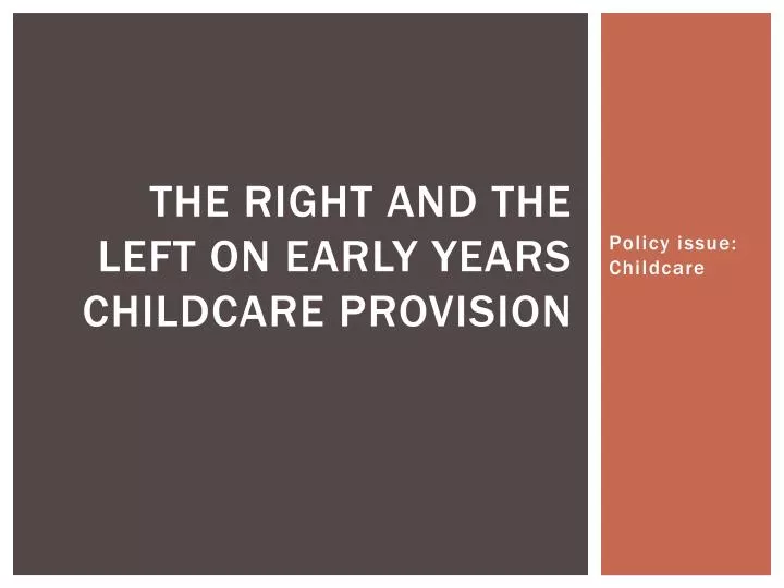 the right and the left on early years childcare provision