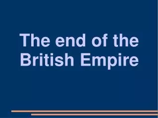 The end of the British Empire