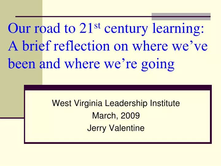 our road to 21 st century learning a brief reflection on where we ve been and where we re going