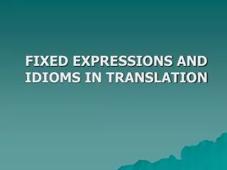 FIXED EXPRESSIONS AND IDIOMS IN TRANSLATION
