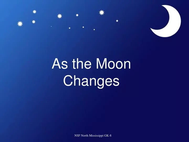 as the moon changes