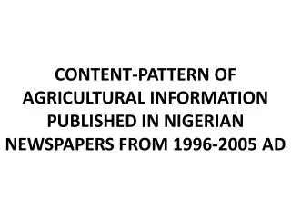 CONTENT-PATTERN OF AGRICULTURAL INFORMATION PUBLISHED IN NIGERIAN NEWSPAPERS FROM 1996-2005 AD