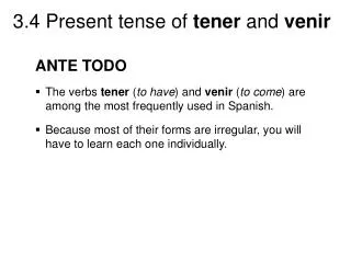 ANTE TODO The verbs tener ( to have ) and venir ( to come ) are among the most frequently used in Spanish.