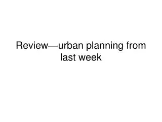 Review—urban planning from last week